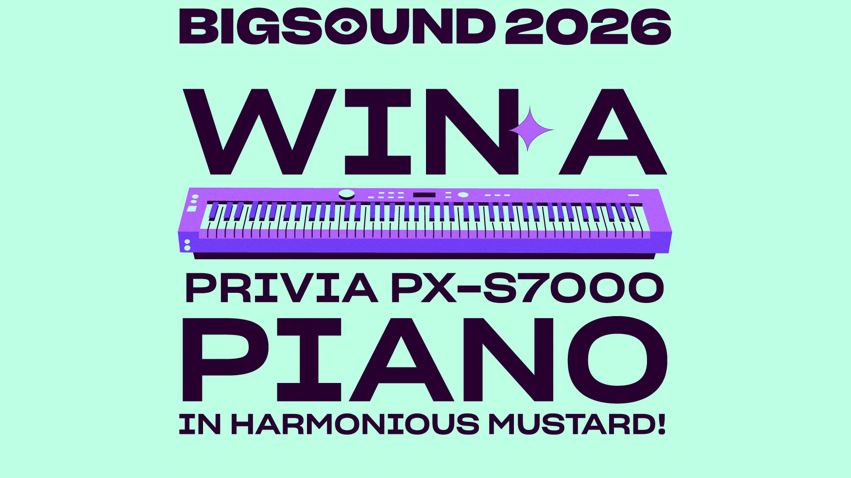 Promotional graphic for BigSound 2026 featuring a purple Casio PX-S7000 piano illustration on a mint green background, with large text reading 'WIN A PRIVIA PX-S7000 PIANO IN HARMONIOUS MUSTARD!' and smaller text mentioning a Casio piano and Artist Hub.